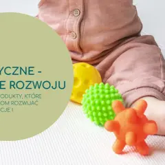 Zabawki sensoryczne na roczek: Wybierz mądrze i bezpiecznie!