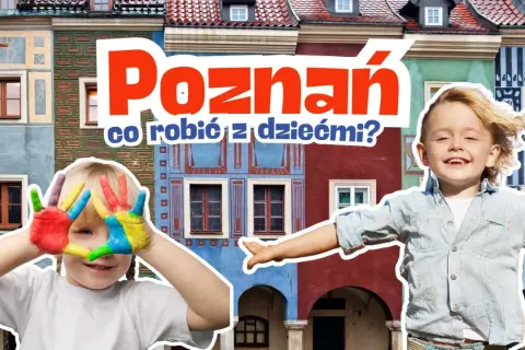 Poznań z dzieckiem: Co robić? Atrakcje na każdą pogodę i kieszeń