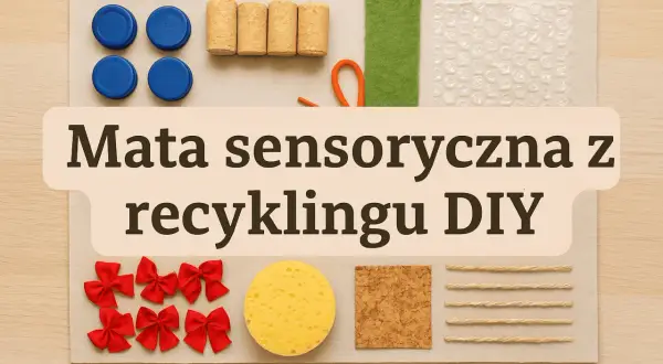 Mata sensoryczna jak zrobić? Rozwój dziecka w Twoich rękach!
