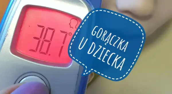 Gorączka u dziecka: Czerwone flagi. Kiedy pilnie na SOR?